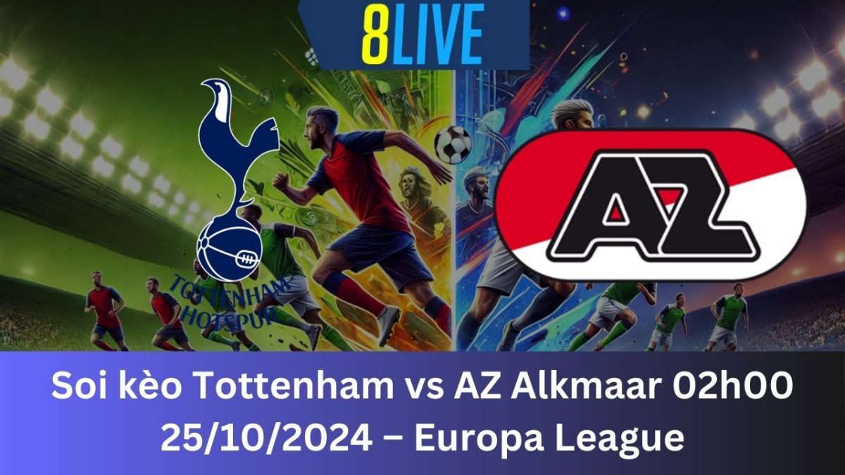 Soi kèo Tottenham vs AZ Alkmaar 02h00 25/10/2024 – Europa League