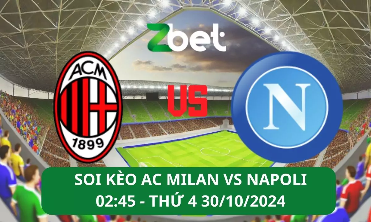 Nhận định soi kèo AC Milan vs Napoli, 02h45 30/10/2024 – Serie A