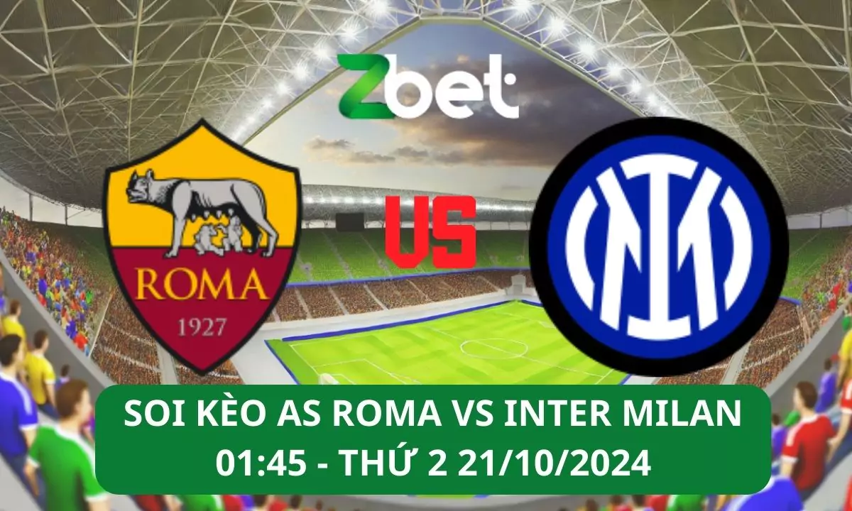 Nhận định soi kèo AS Roma vs Inter Milan, 01h45 21/10/2024 – Serie A