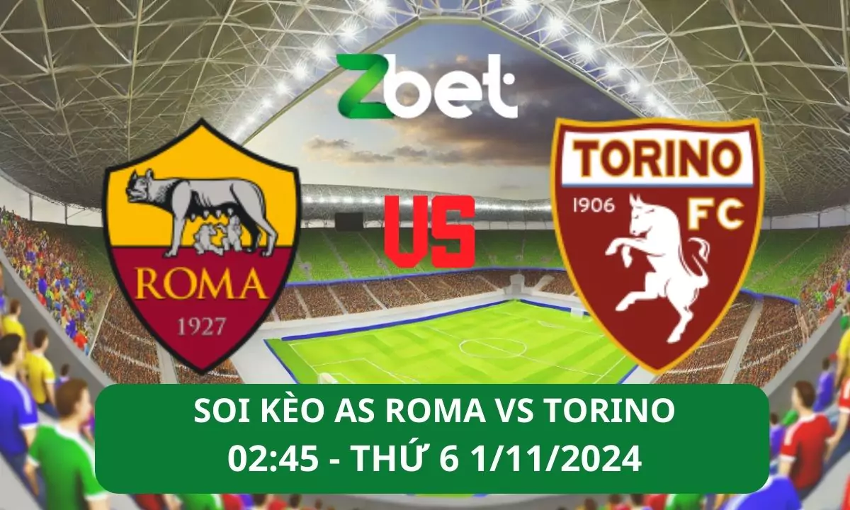 Nhận định soi kèo AS Roma vs Torino, 02h45 01/11/2024 – Serie A