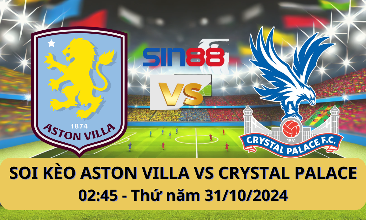 Nhận định bóng đá Aston Villa - Crystal Palace 02h45 ngày 31/10/2024 - EFL Cup (Kate)