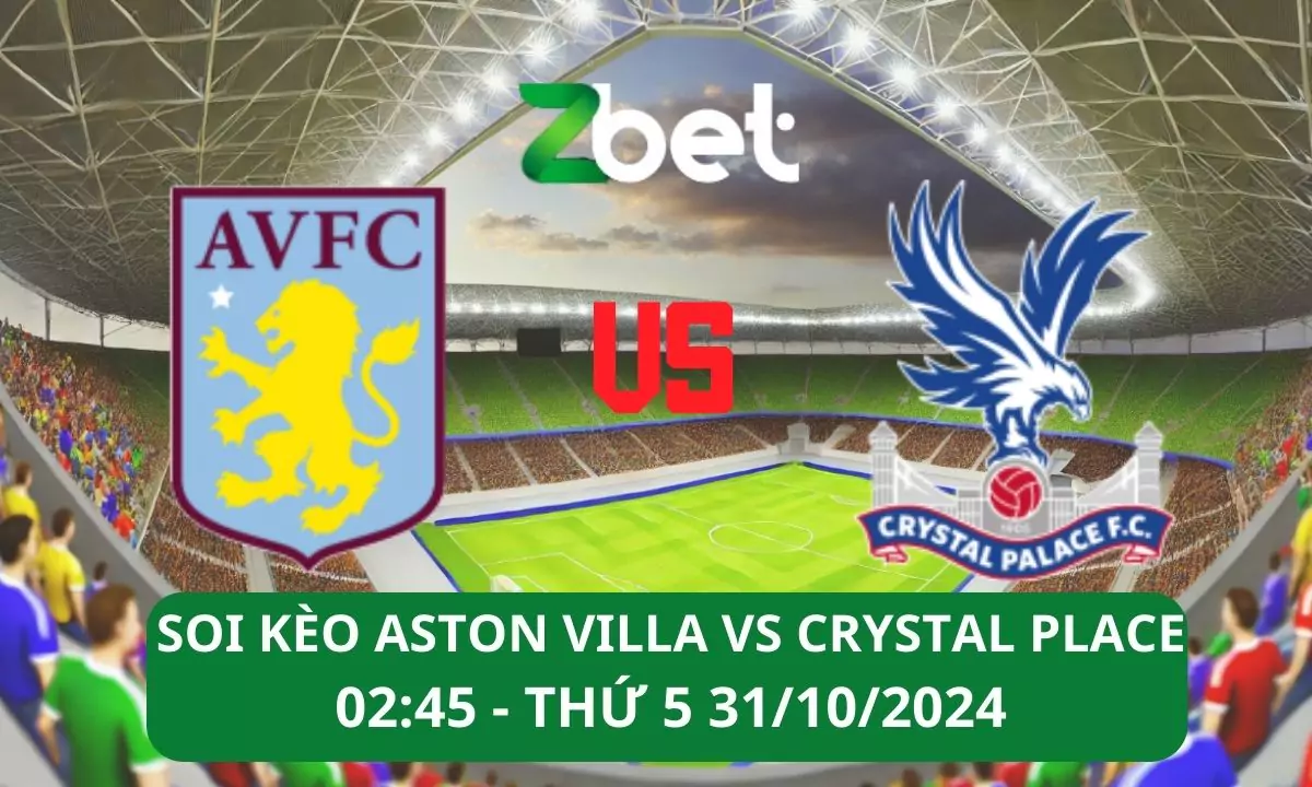 Nhận định soi kèo Aston Villa vs Crystal Palace, 02h45 31/10/2024 – Cup Liên Đoàn Anh