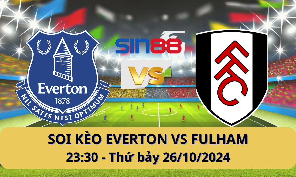 Nhận định bóng đá Everton - Fulham 23h30 ngày 26/10/2024 - Ngoại hạng Anh (Kate)