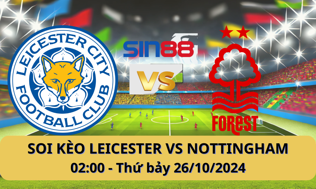 Nhận định bóng đá Leicester - Nottingham 02h00 ngày 26/10/2024 - Ngoại hạng Anh (Kate)