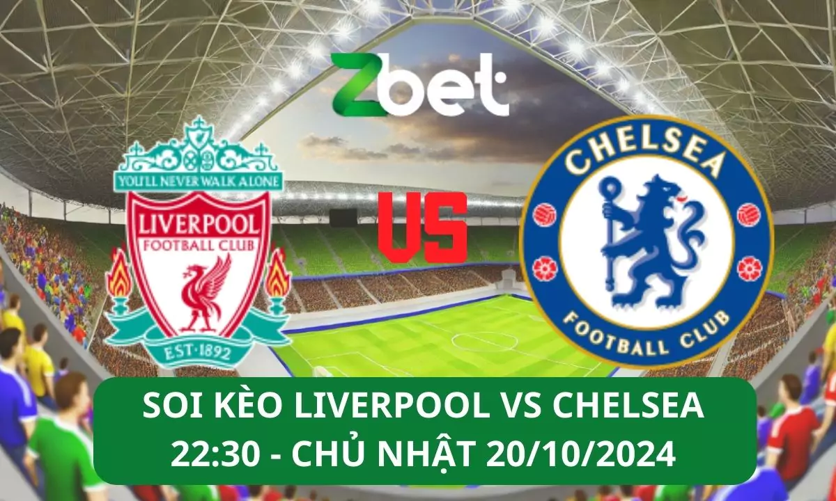 Nhận định soi kèo Liverpool vs Chelsea, 22h30 20/10/2024 – Ngoại hạng Anh