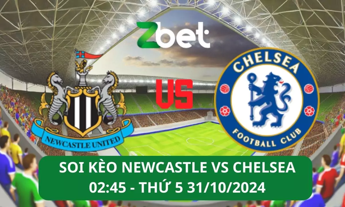 Nhận định soi kèo Newcastle vs Chelsea, 02h45 31/10/2024 – Cup Liên Đoàn Anh