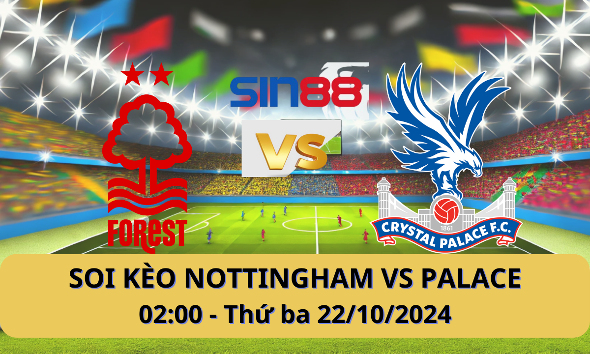 Nhận định bóng đá Nottingham - Crystal Palace 02h00 ngày 22/10/2024 - Ngoại hạng Anh (Kate)