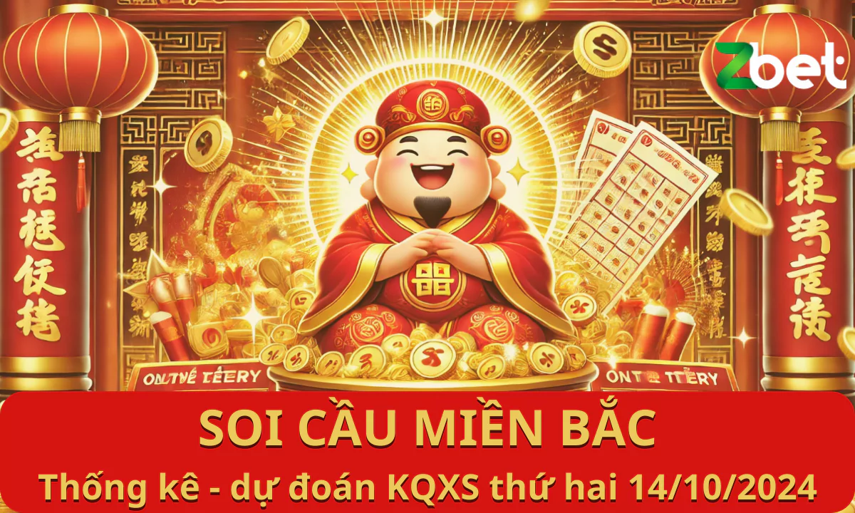 Zbet Soi Cầu Miền Bắc, Thứ hai ngày 14/10/2024 - XSMB