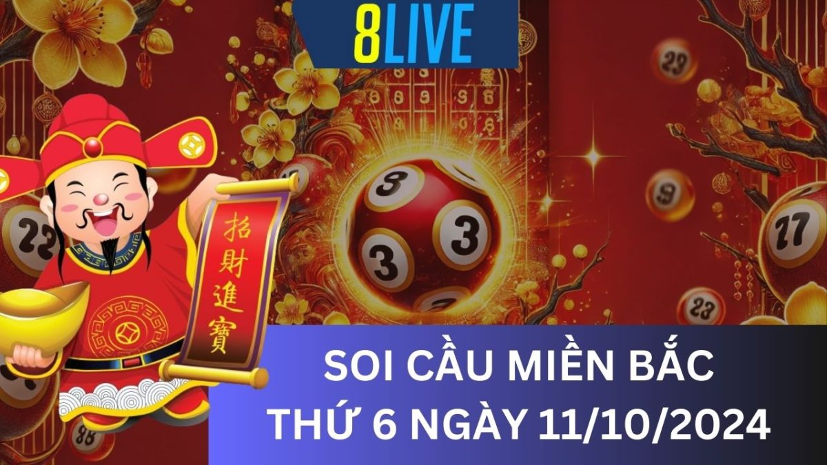 8Live Soi cầu XSMB 11/10/2024 – Dự đoán XSMB hôm nay