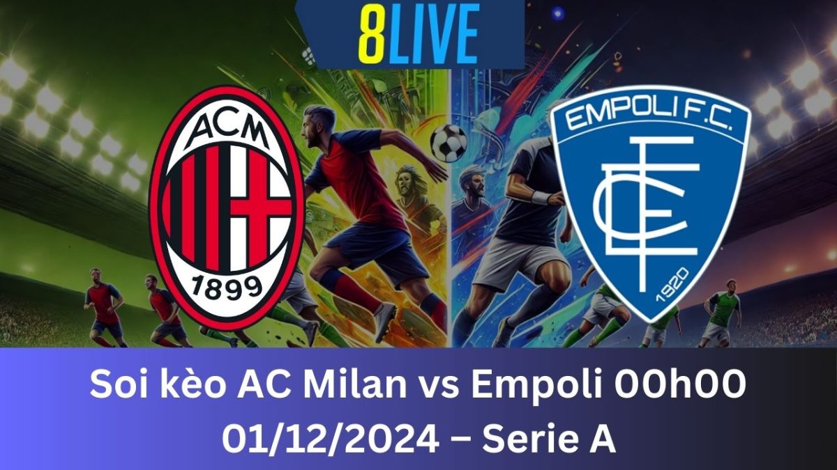 Soi kèo AC Milan vs Empoli 00h00 01/12/2024 – Serie A
