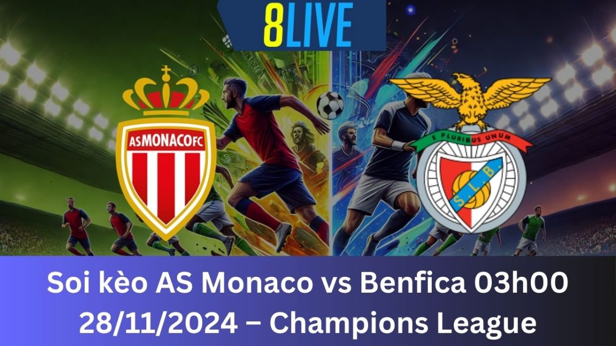 Soi kèo AS Monaco vs Benfica 03h00 28/11/2024 – Champions League