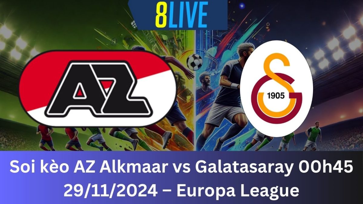 Soi kèo AZ Alkmaar vs Galatasaray 00h45 29/11/2024 – Europa League