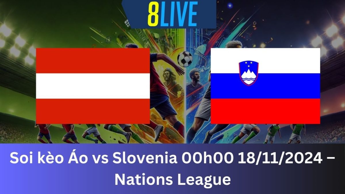 Soi kèo Áo vs Slovenia 00h00 18/11/2024 – Nations League