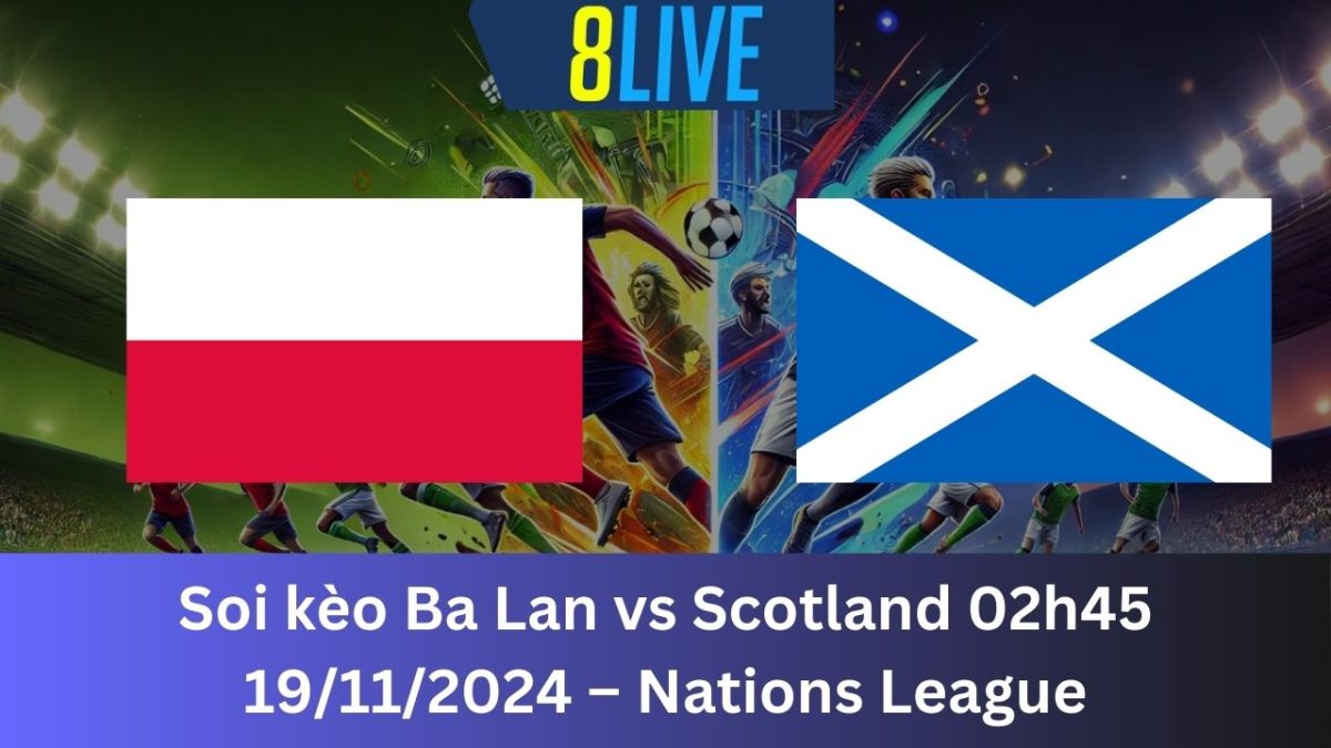 Soi kèo Ba Lan vs Scotland 02h45 19/11/2024 – Nations League