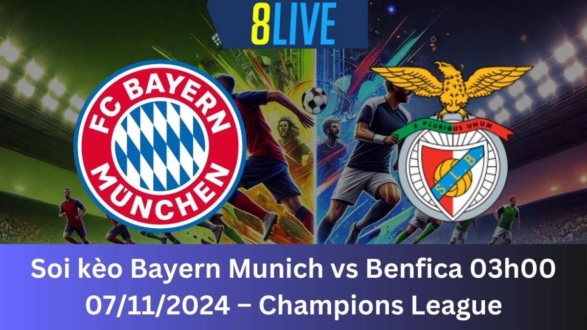 Soi kèo Bayern Munich vs Benfica 03h00 07/11/2024 – Champions League