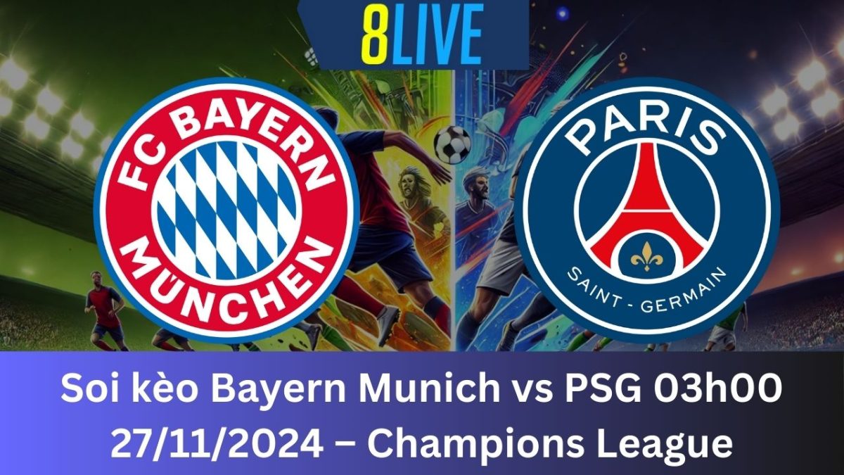 Soi kèo Bayern Munich vs PSG 03h00 27/11/2024 – Champions League