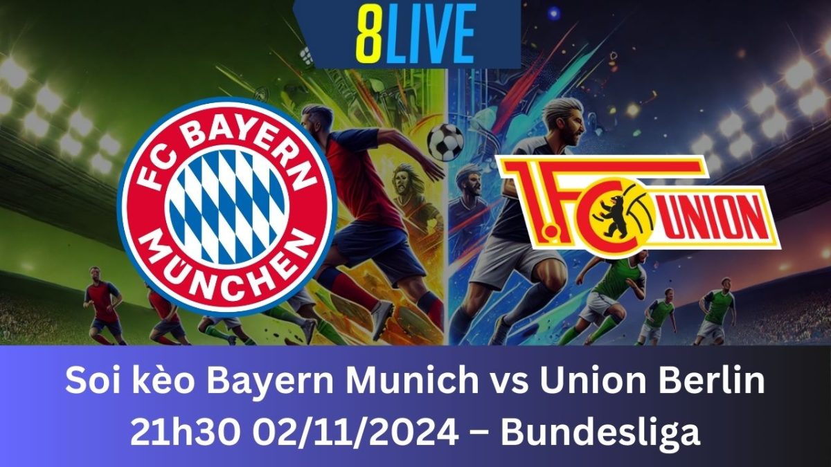 Soi kèo Bayern Munich vs Union Berlin 21h30 02/11/2024 – Bundesliga