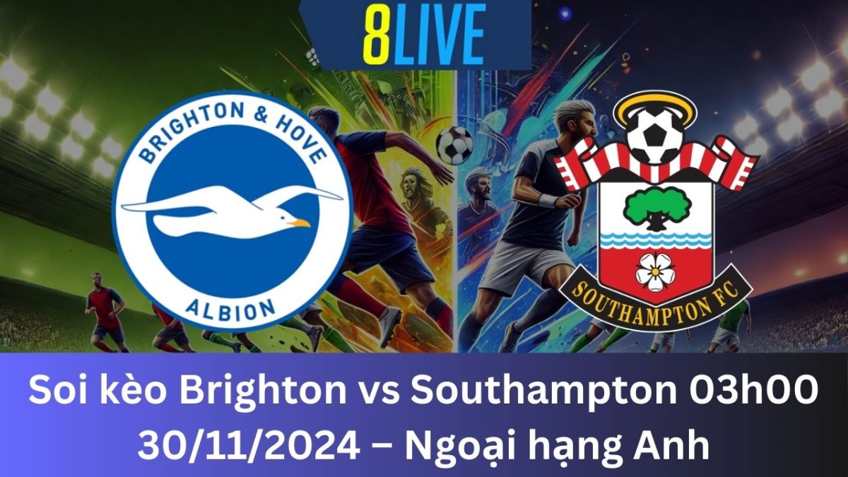 Soi kèo Brighton vs Southampton 03h00 30/11/2024 – Ngoại hạng Anh