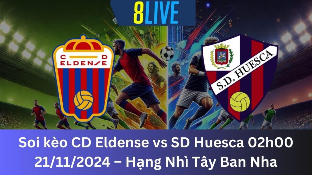 Soi kèo CD Eldense vs SD Huesca 02h00 21/11/2024 – Hạng Nhì Tây Ban Nha