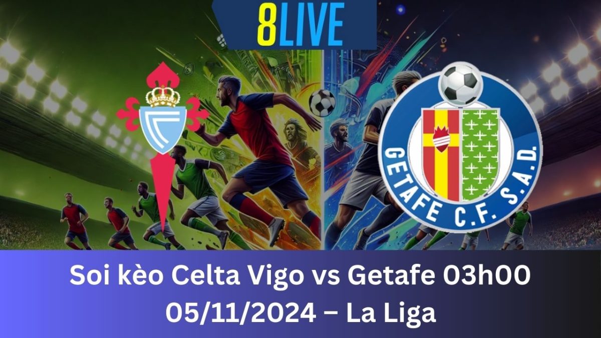 Soi kèo Celta Vigo vs Getafe 03h00 05/11/2024 – La Liga