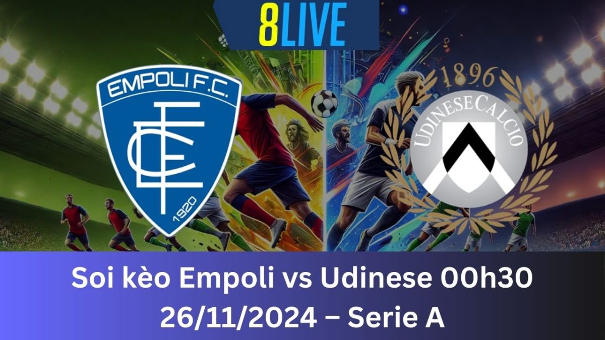 Soi kèo Empoli vs Udinese 00h30 26/11/2024 – Serie A