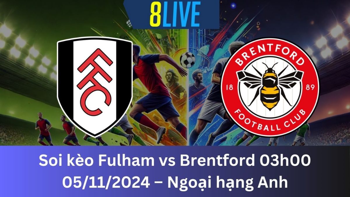 Soi kèo Fulham vs Brentford 03h00 05/11/2024 – Ngoại hạng Anh