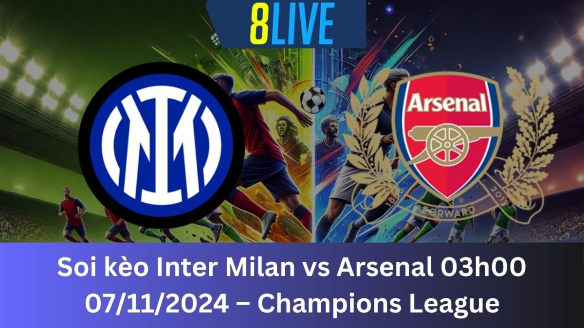 Soi kèo Inter Milan vs Arsenal 03h00 07/11/2024 – Champions League