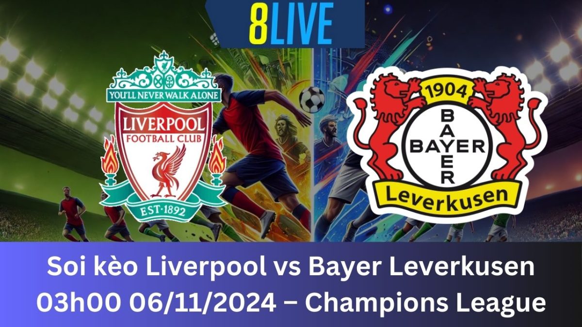 Soi kèo Liverpool vs Bayer Leverkusen 03h00 06/11/2024 – Champions League