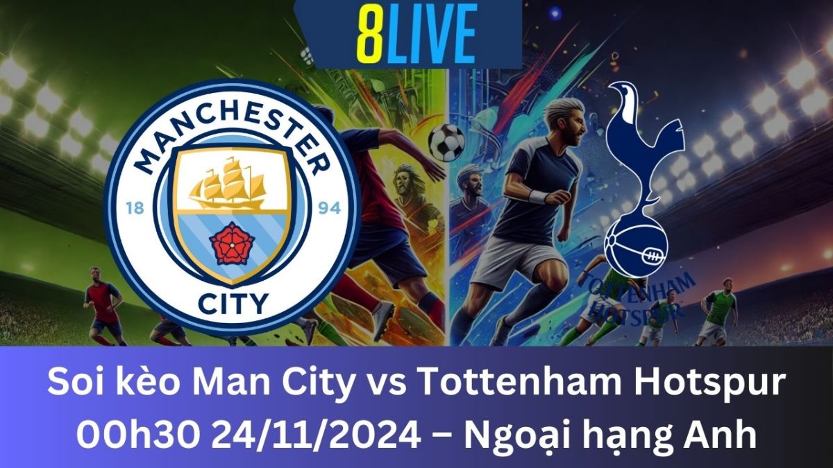 Soi kèo Man City vs Tottenham Hotspur 00h30 24/11/2024 – Ngoại hạng Anh