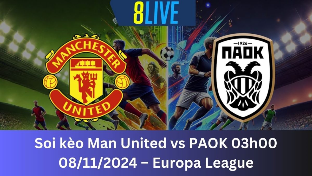 Soi kèo Man United vs PAOK 03h00 08/11/2024 – Europa League