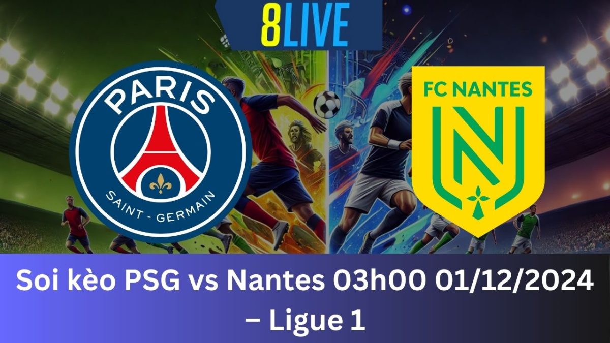 Soi kèo PSG vs Nantes 03h00 01/12/2024 – Ligue 1