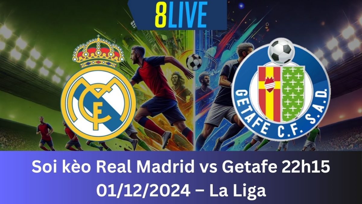 Soi kèo Real Madrid vs Getafe 22h15 01/12/2024 – La Liga