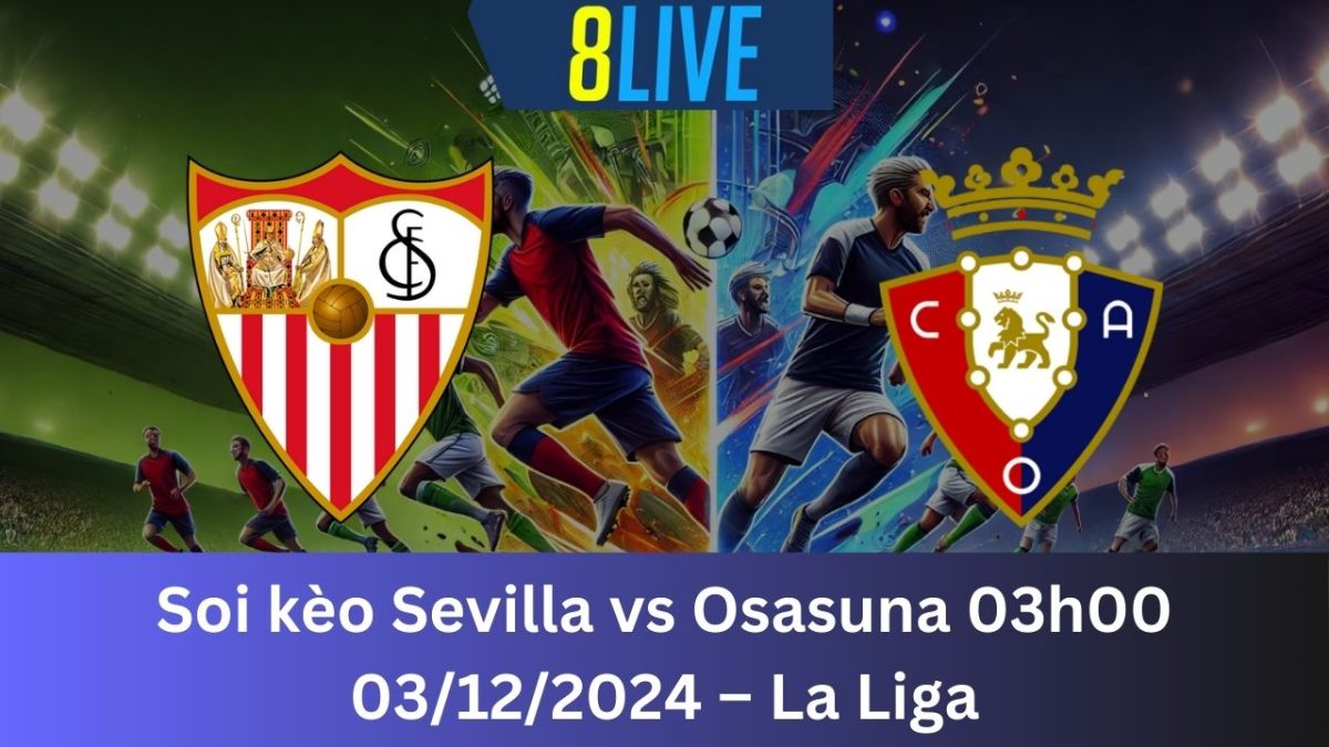 Soi kèo Sevilla vs Osasuna 03h00 03/12/2024 – La Liga