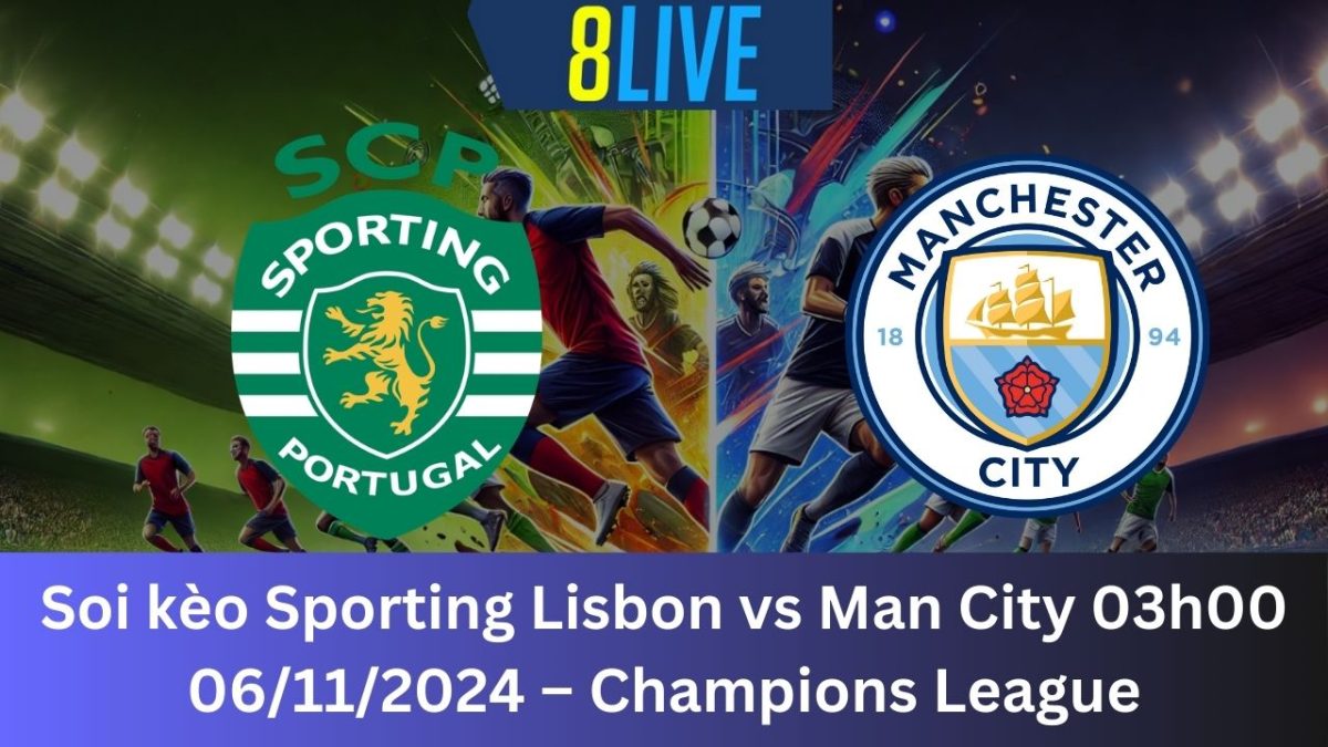 Soi kèo Sporting Lisbon vs Man City 03h00 06/11/2024 – Champions League