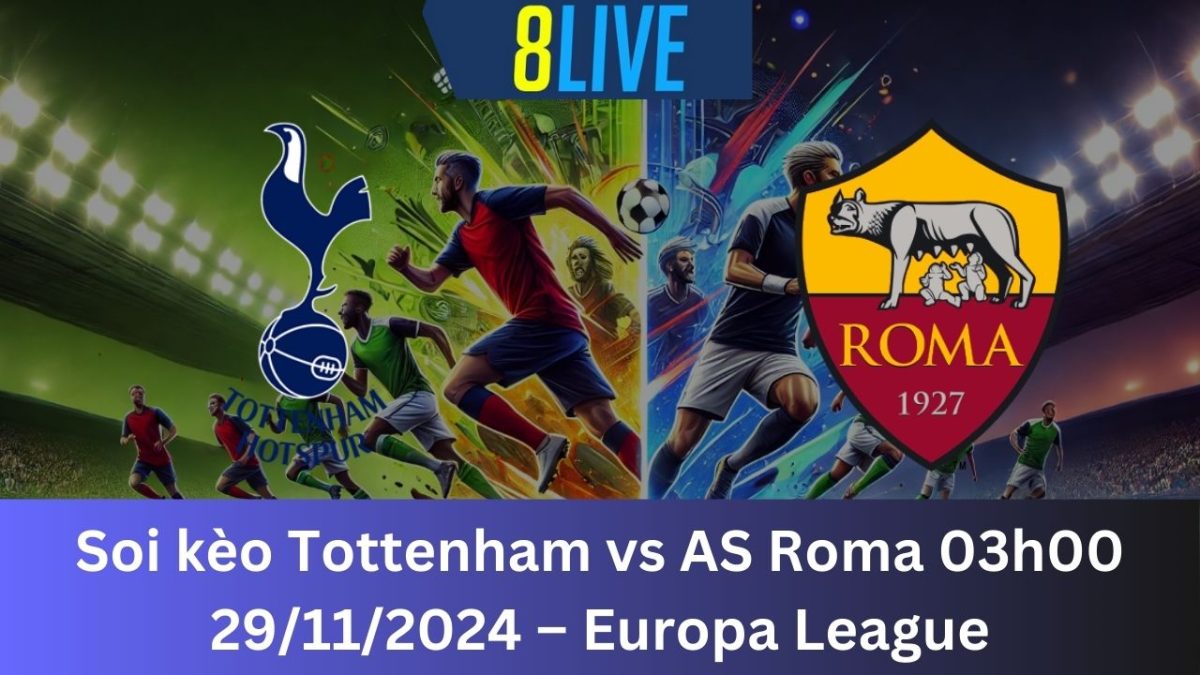 Soi kèo Tottenham vs AS Roma 03h00 29/11/2024 – Europa League