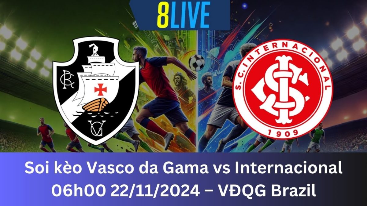 Soi kèo Vasco da Gama vs Internacional 06h00 22/11/2024 – VĐQG Brazil