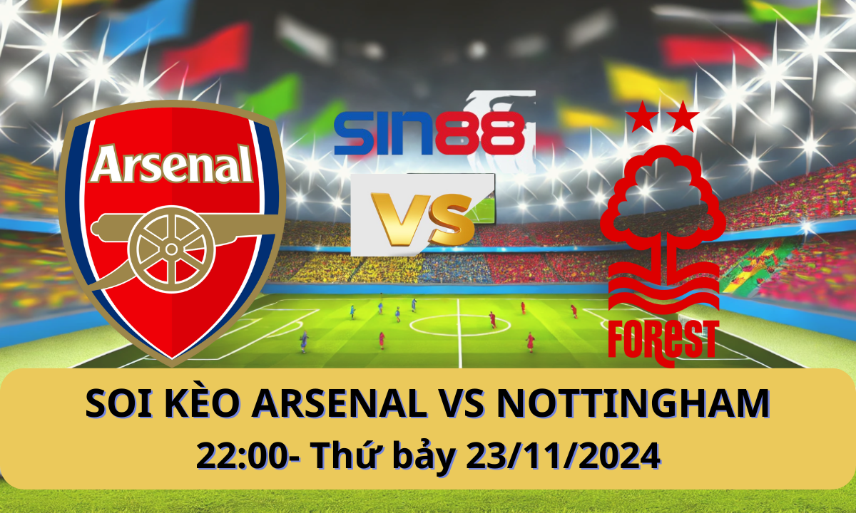 Nhận định bóng đá Arsenal - Nottingham 22h00 ngày 23/11/2024 - Ngoại hạng Anh (Kate)