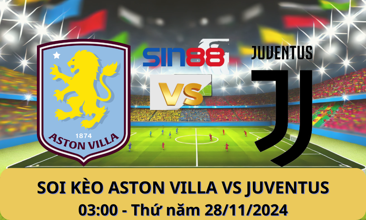 Nhận định bóng đá Aston Villa - Juventus 03h00 ngày 28/11/2024 - Champions League (Kate)