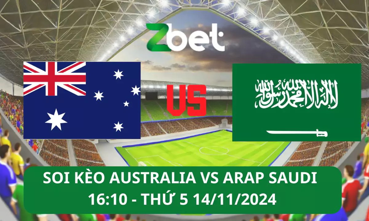 Nhận định soi kèo Australia vs Ả Rập Saudi, 16h10 14/11/2024 – Vòng loại World Cup