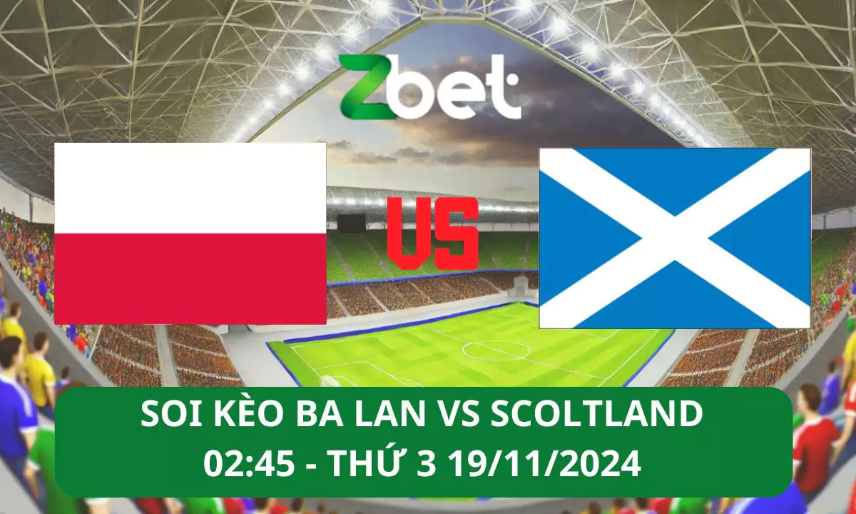 Nhận định soi kèo Ba Lan vs Scotland, 02h45 19/11/2024 – UEFA Nations League