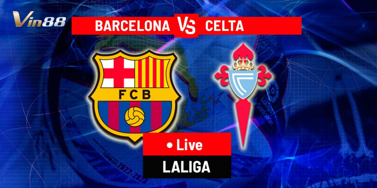 Barcelona sẽ đối đầu với Celta de Vigo trong trận đấu đáng chú ý tại La Liga vào ngày 24/11/2024