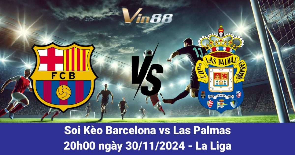 Barcelona Vs Las Palmas – Phân Tích Phong Độ Và Dự Đoán Kèo Từ Vin88