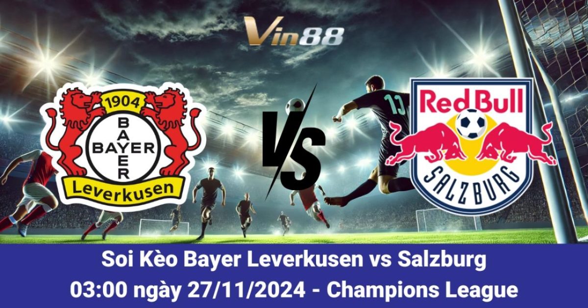 Soi Kèo Bayer Leverkusen Vs Salzburg Với Các Phân Tích Chi Tiết