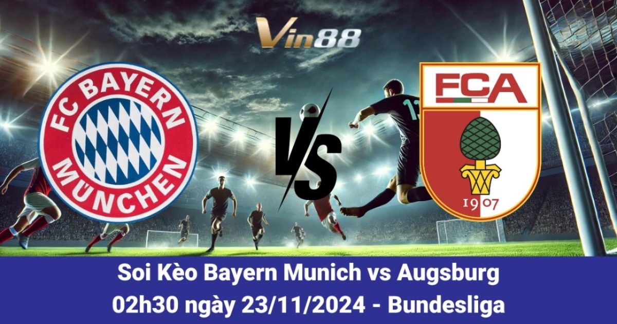 Bayern Munich Vs Augsburg – Nhận Định Bundesliga 2024/2025