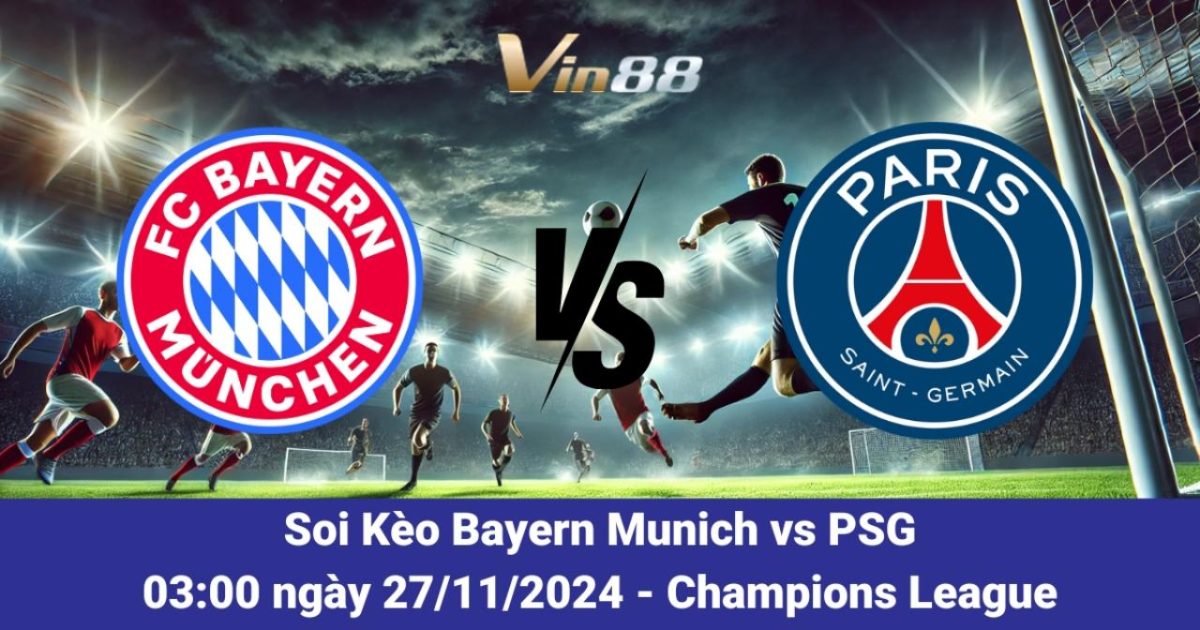 Nhận Định Và Dự Đoán Trận Đấu Bayern Munich Vs PSG 27/11 Từ Vin88