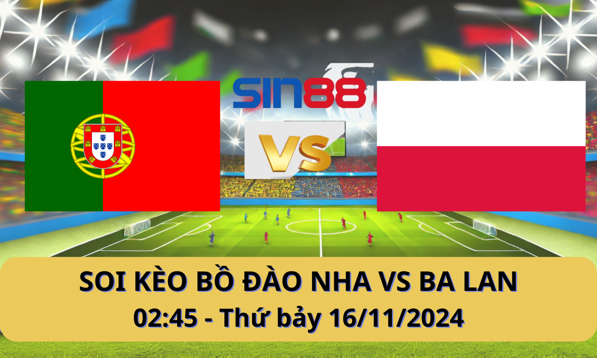 Nhận định bóng đá Bồ Đào Nha - Ba Lan 02h45 ngày 16/11/2024 - Nations League (Kate)