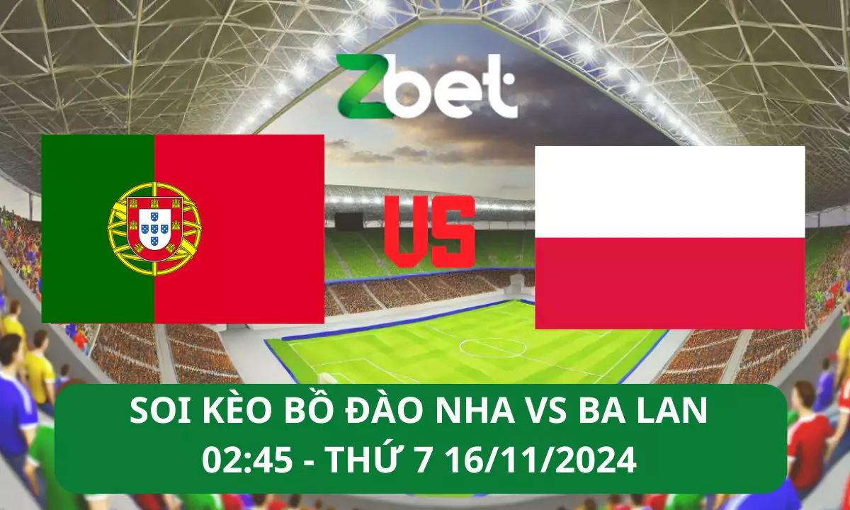 Nhận định soi kèo Bồ Đào Nha vs Ba Lan, 02h45 16/11/2024 – UEFA Nations League