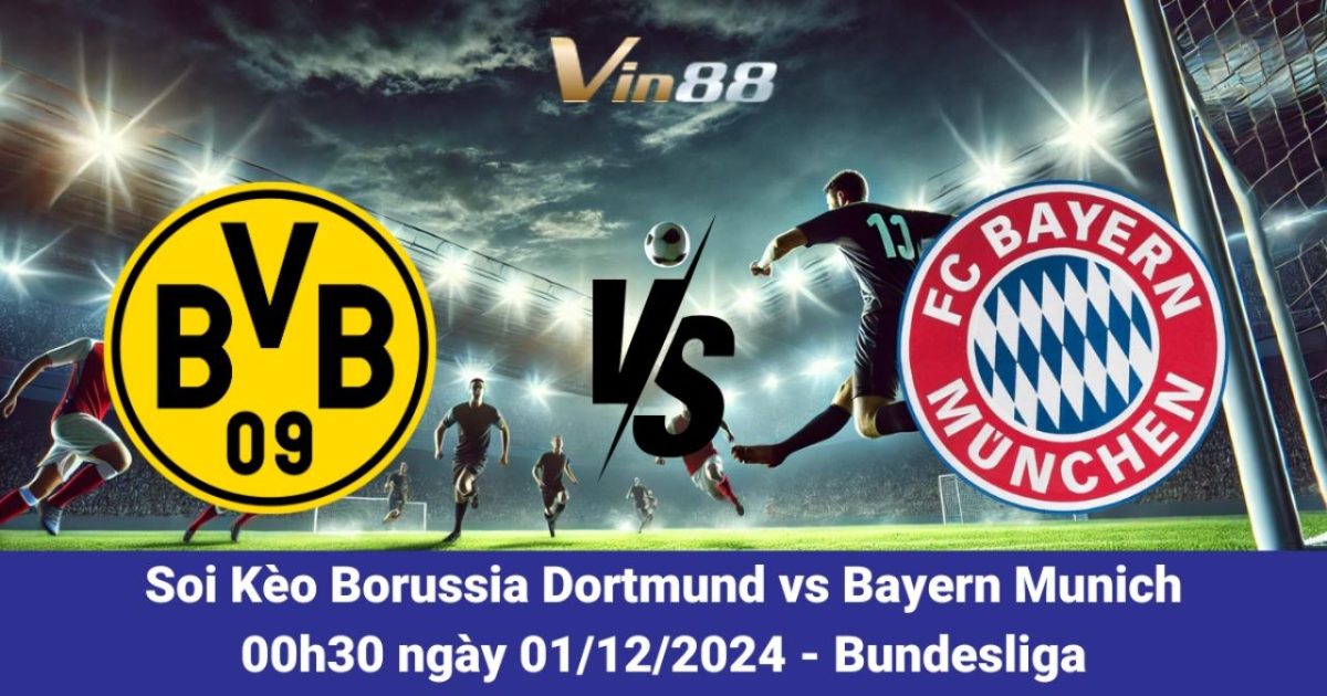 Nhận Định Trận Borussia Dortmund Vs Bayern Munich Ngày 1/12/2024