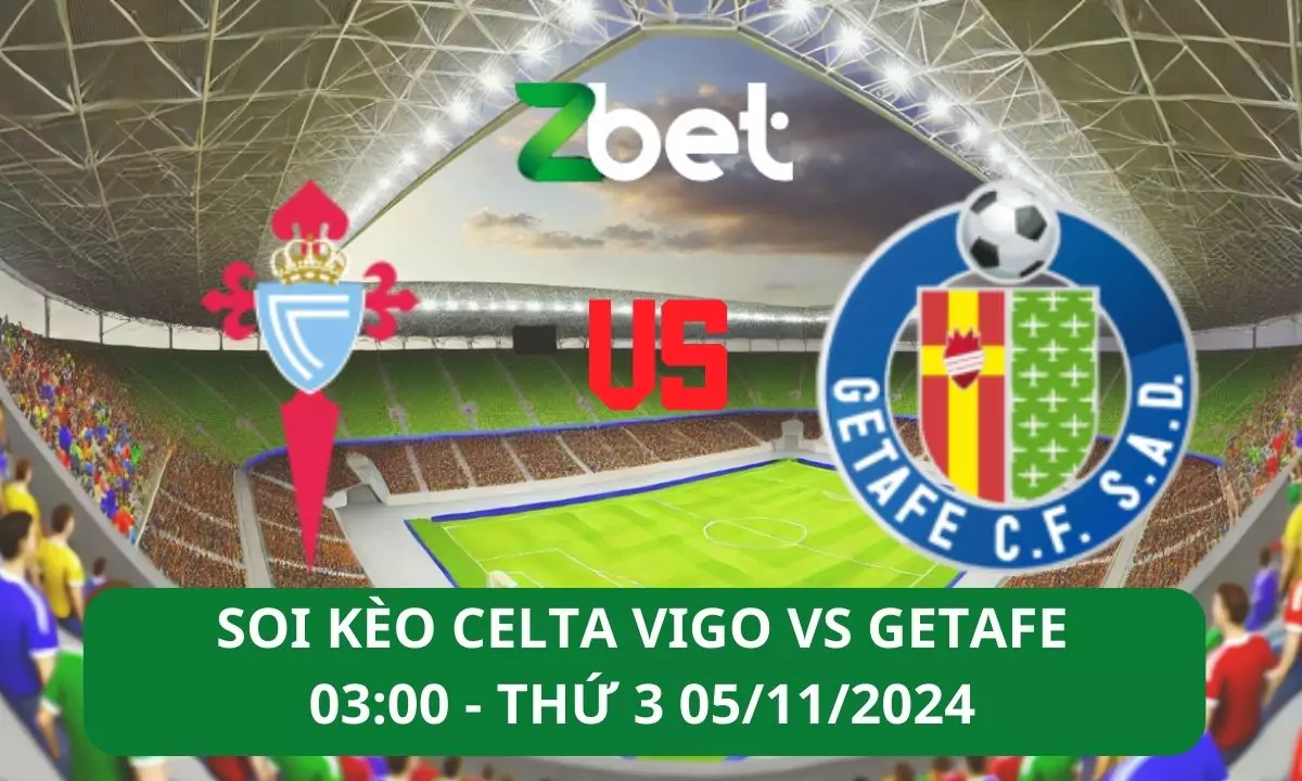 Nhận định soi kèo Celta Vigo vs Getafe, 03h00 05/11/2024 – La Liga