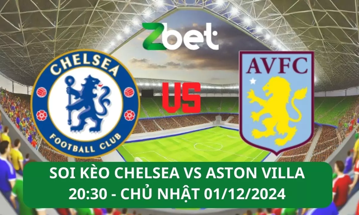 Nhận định soi kèo Chelsea vs Aston Villa, 20h30 01/12/2024 – Ngoại hạng Anh